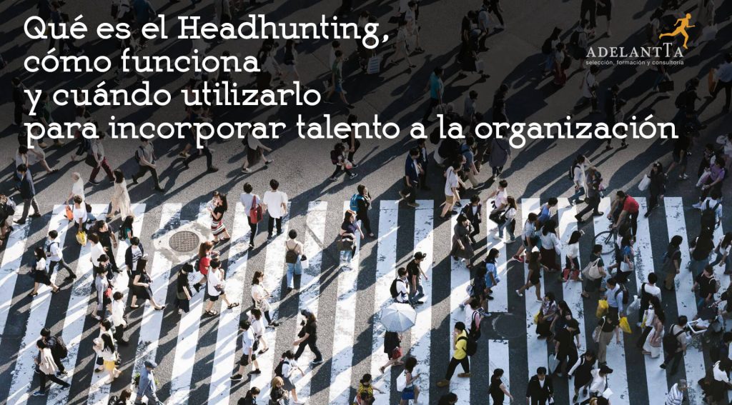qué es el headhunting y cómo funciona selección talento recursos humanos rrhh adelantta