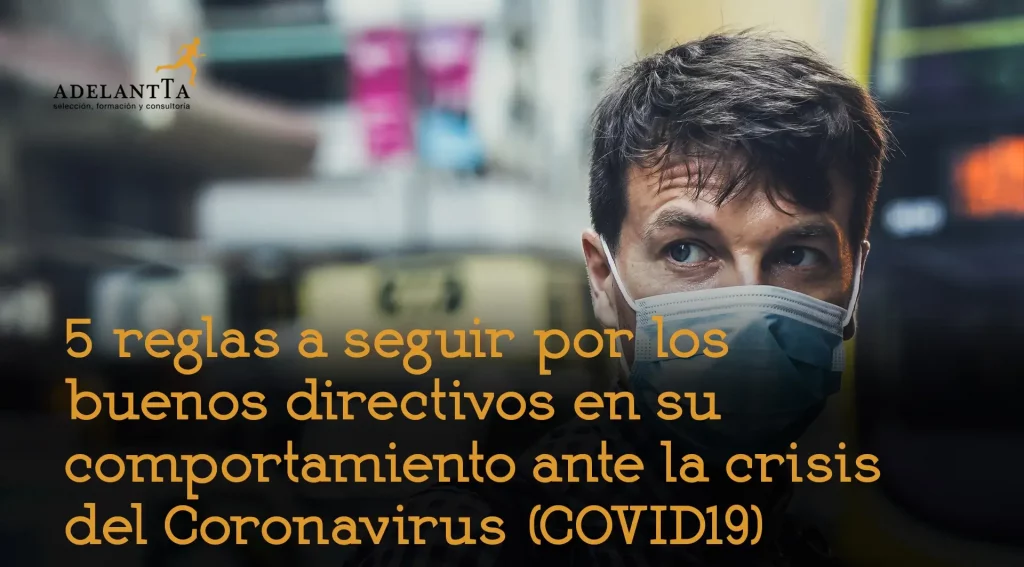 5 reglas a seguir por los buenos directivos en su comportamiento COVID adelantta liderazgo formación recursos humanos