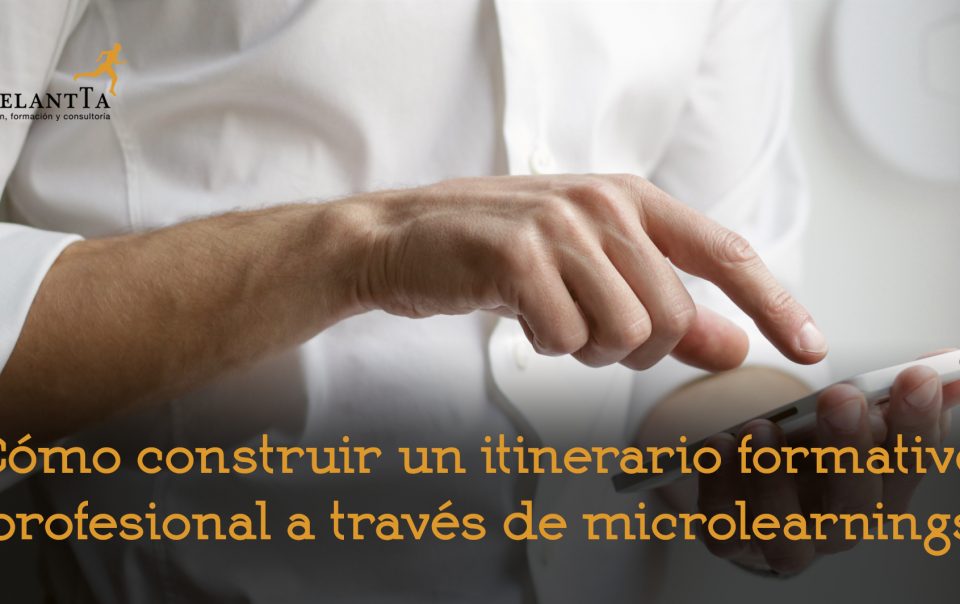 construir itinerario formativo profesional microlearning formación empresa consultoría recursos humanos adelantta