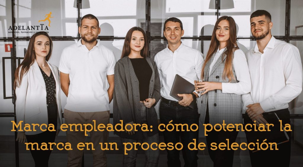 cómo potenciar la marca en un proceso de selección employer branding marca empleadora selección talento consultoría recursos humanos rrhh adelantta