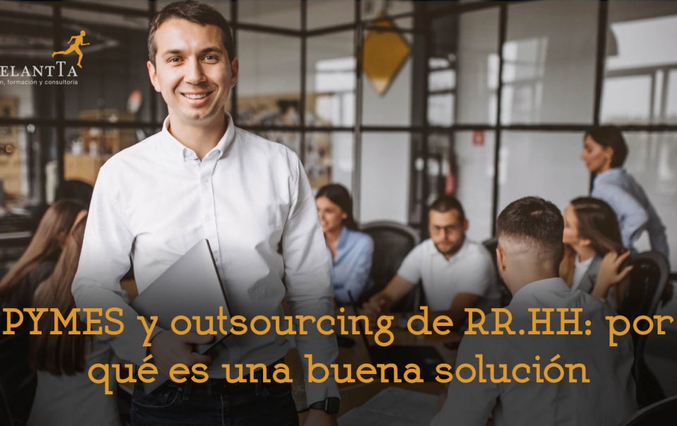pymes y outsourcing de rrhh por qué es una buena solución externalización recursos humanos rrhh consultoría selección formación adelantta