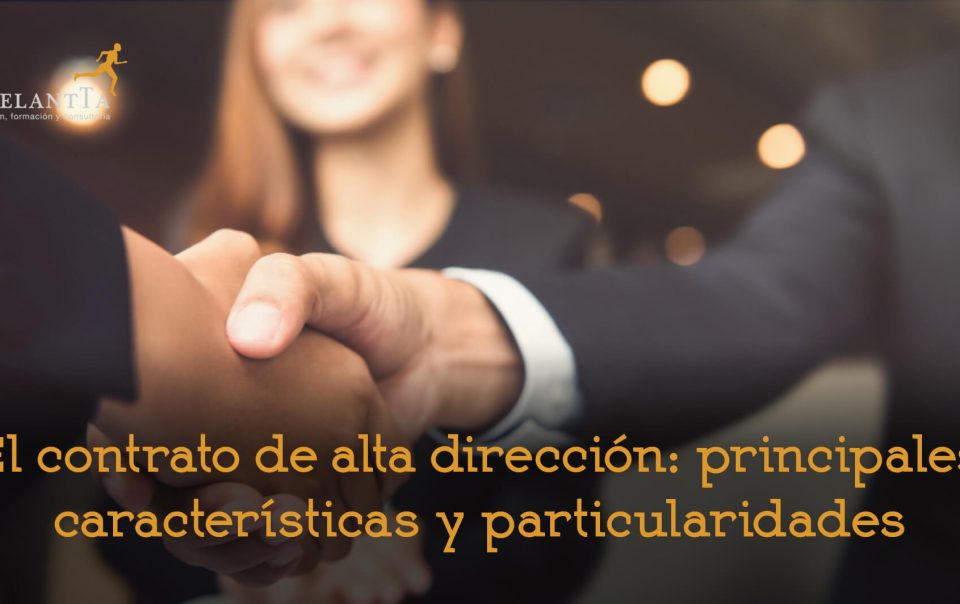 contrato alta dirección características y particularidades consultoría recursos humanos selección headhunting rrhh adelantta