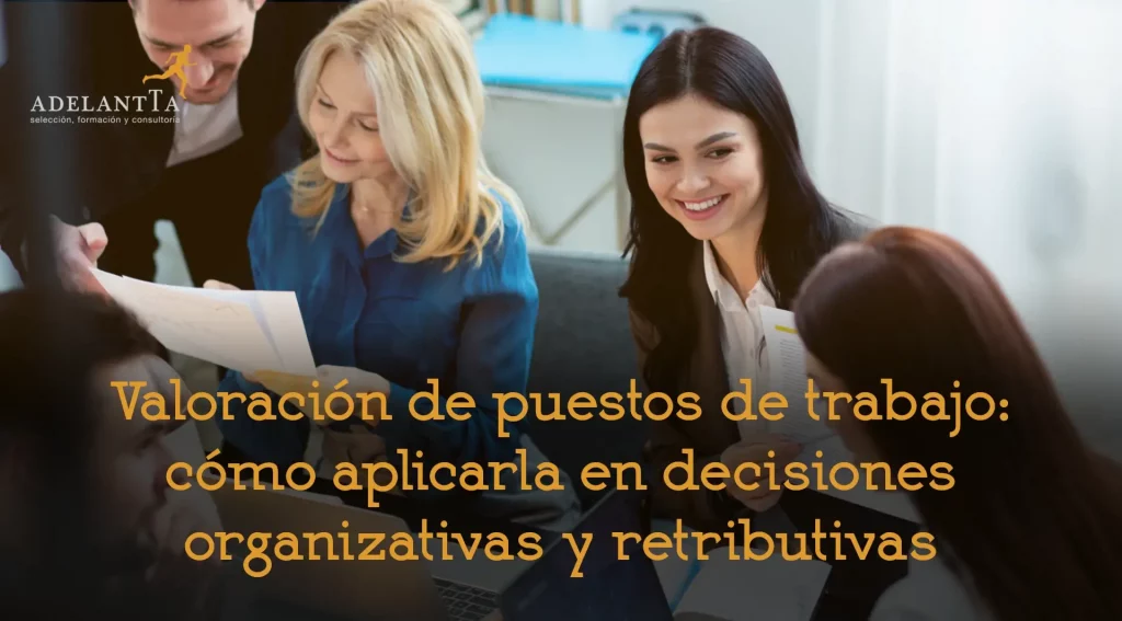 valoración de puestos de trabajo como aplicarla para decisiones organizativas y retributivas consultoría recursos humanos adelantta