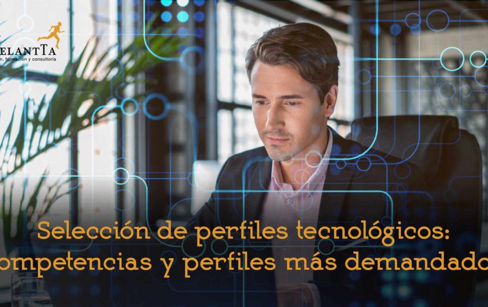 selección perfiles tecnológicos competencias clave perfiles más demandados selección headhunting recruitment IT recursos humanos talento rrhh adelantta