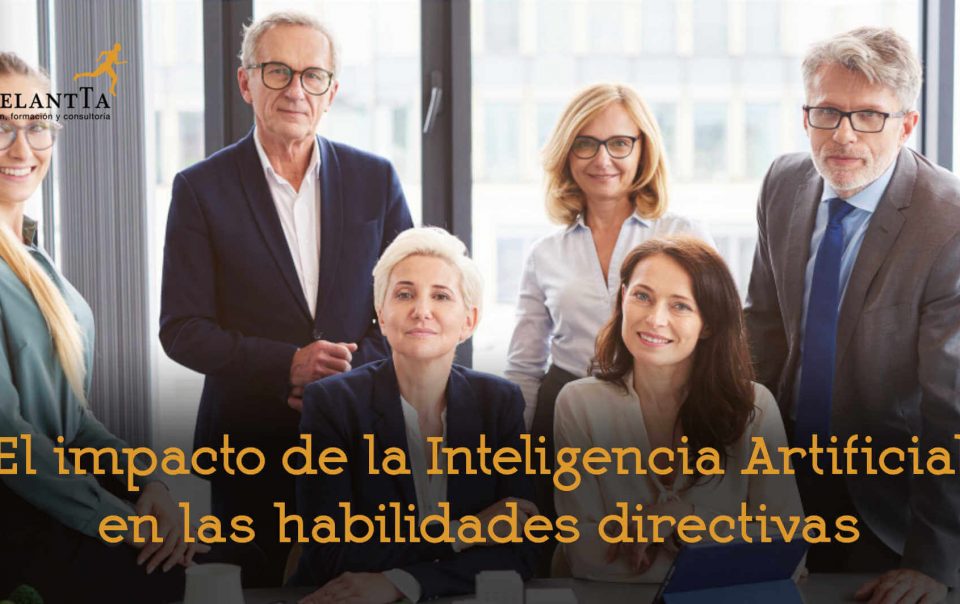 Impacto de la inteligencia artificial en las habilidades directivas soft skills liderazgo formacion empresa recursos humanos rrhh talento adelantta