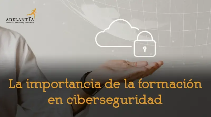 la importancia de la formación en ciberseguridad cursos bonificados para empresas recursos humanos consultoría adelantta