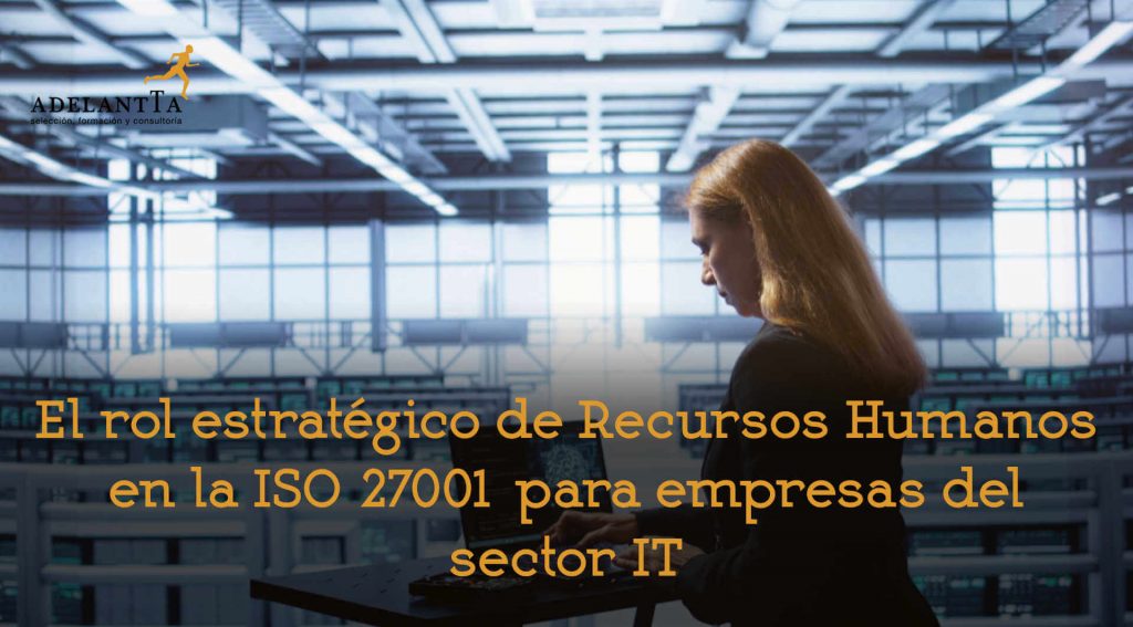 el rol de recursos humanos en la ISO 27001 sector IT consultoría formación externalización departamento recursos humanos adelantta