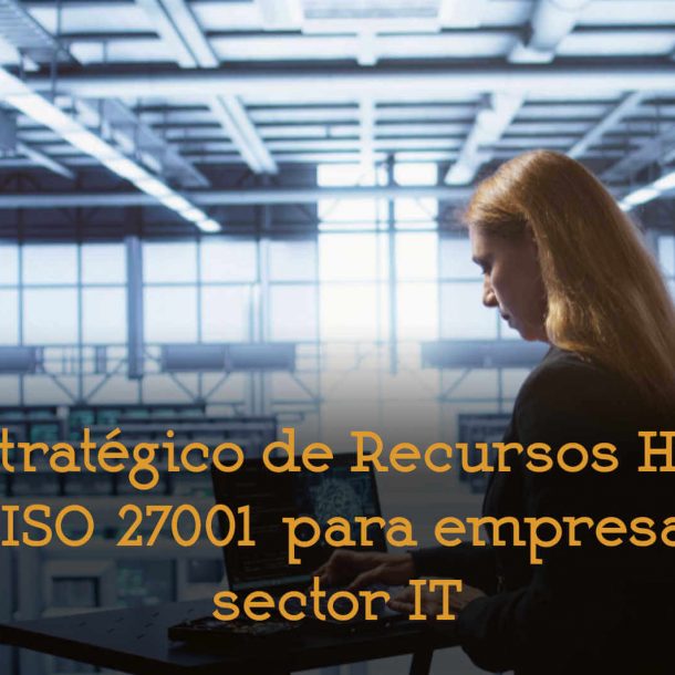 el rol de recursos humanos en la ISO 27001 sector IT consultoría formación externalización departamento recursos humanos adelantta