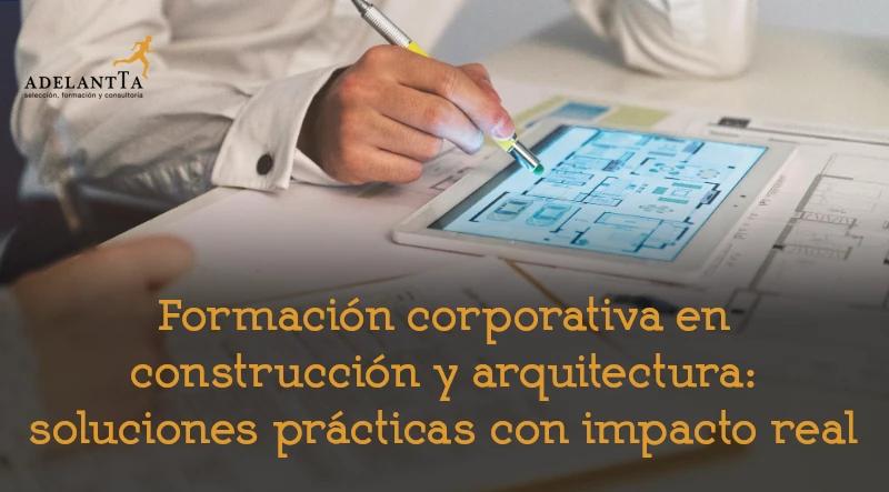 formación en sector construcción y arquitectura soluciones prácticas en formación bonificada empresas adelantta
