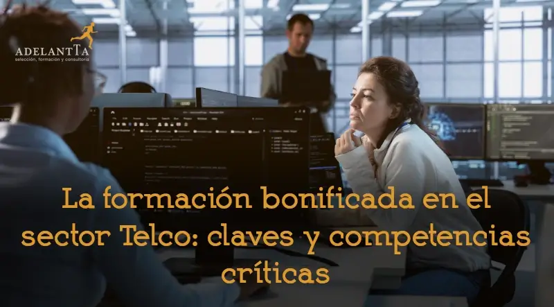 Formación en el sector telco claves y competencias formacion bonificada informatica telecomunicaciones redes inteligencia artificial soft skills adelantta