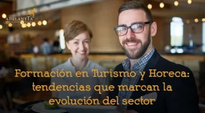 formación en turismo y horeca tendencias que marcan la evolución del sector formación bonificada empresas adelantta recursos humanos
