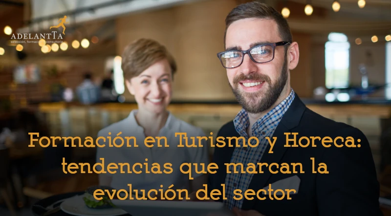 formación en turismo y horeca tendencias que marcan la evolución del sector formación bonificada empresas adelantta recursos humanos
