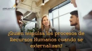 quien impulsa los procesos de recursos humanos cuando se externalizan HRO outsourcing departamento rrhh adelantta