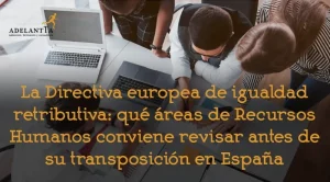qué áreas de rrhh conviene revisar directiva UE 2023/970 auditoría retributiva consultoría organizativa recursos humanos adelantta