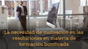 la necesidad de motivación en las resoluciones en materia de formación bonificada autoforma comunica sentencia favorable frente al SEPE formación bonificada recursos humanos adelantta