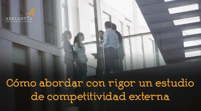 como abordar con rigor un estudio de competitividad externa auditoría retributiva consultoría organizativa HRO adelantta
