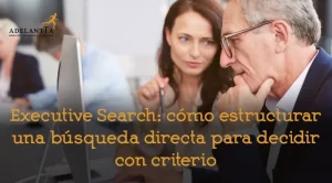 cómo se estructura un buen proceso de executive search headhunting búsqueda directa recursos humanos adelantta