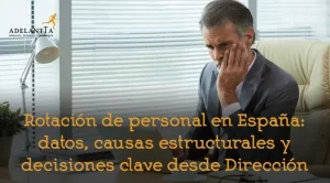rotación de personal en España datos, causas y decisiones clave desde dirección recursos humanos HRO adelantta consuloría