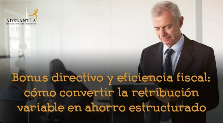 bonus directivo y eficiencia fiscal retribución variable consultoría organizativa departamento recursos humanos externo adelantta