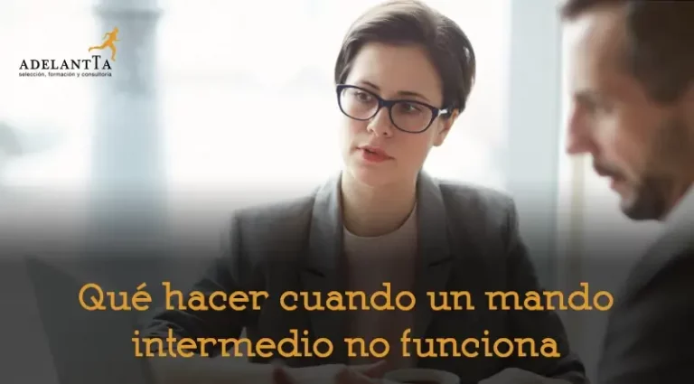 qué hacer cuando un mando intermedio no funciona adelantta departamento recursos humanos externo formación consultoría rrhh