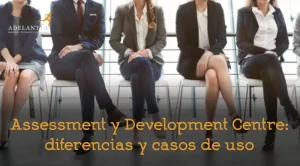 diferencias entre assessment y development centre casos de uso selección desarrollo talento recursos humanos adelantta